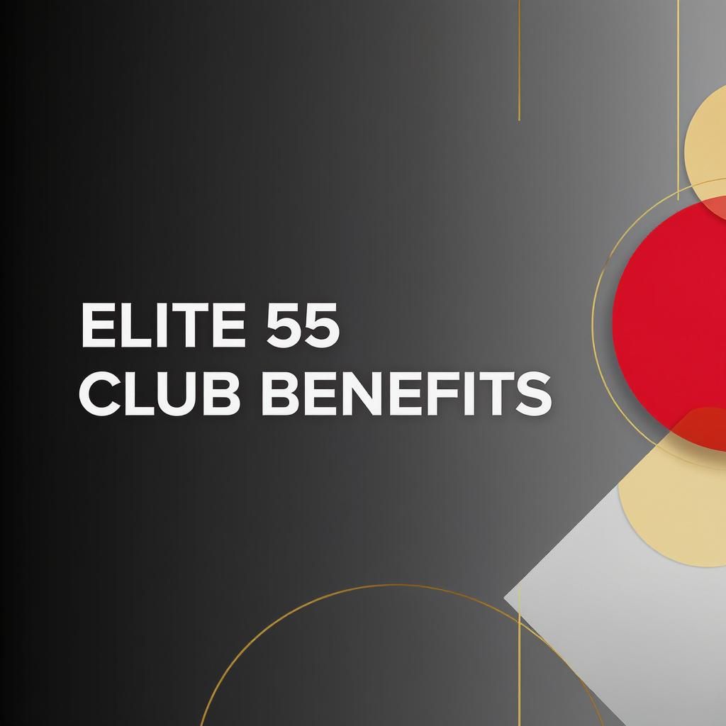 Elite 55 Club Benefits Elite 55 Club Benefits